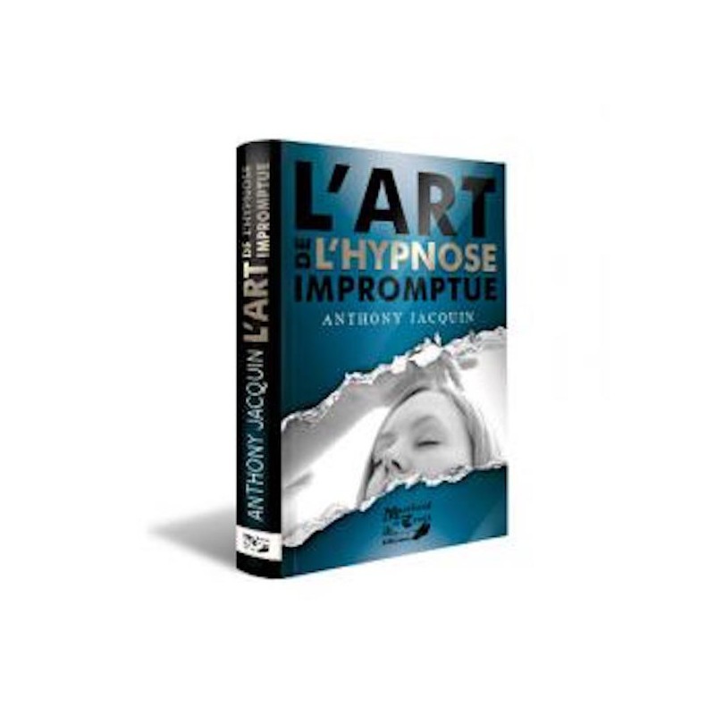 L'Art de L'hypnose Impromptue-Anthony Jacquin wwww.magiedirecte.com