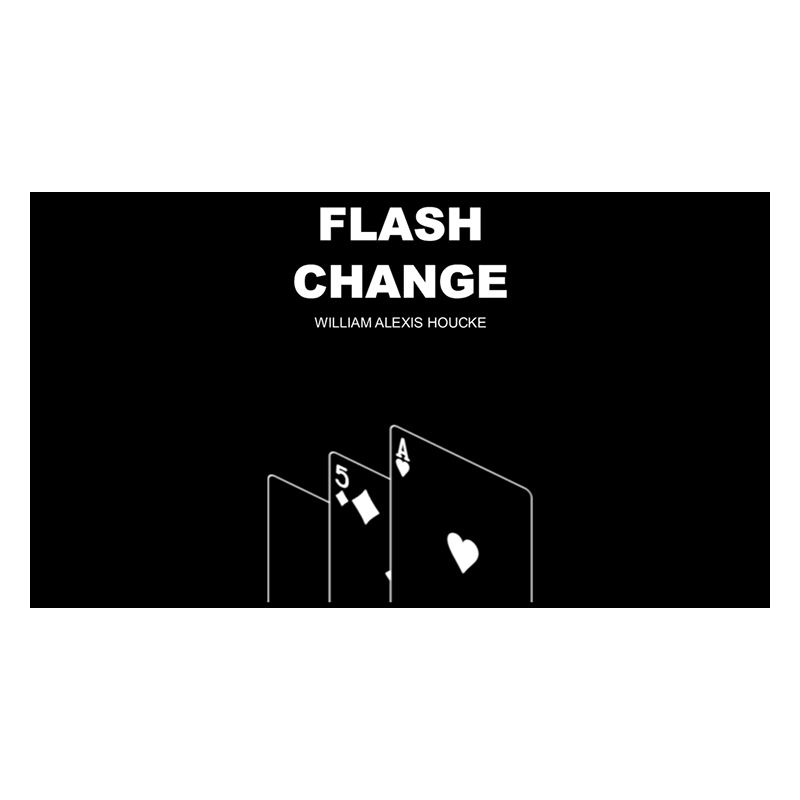 FLASH CHANGE - William Alexis Houcke wwww.magiedirecte.com