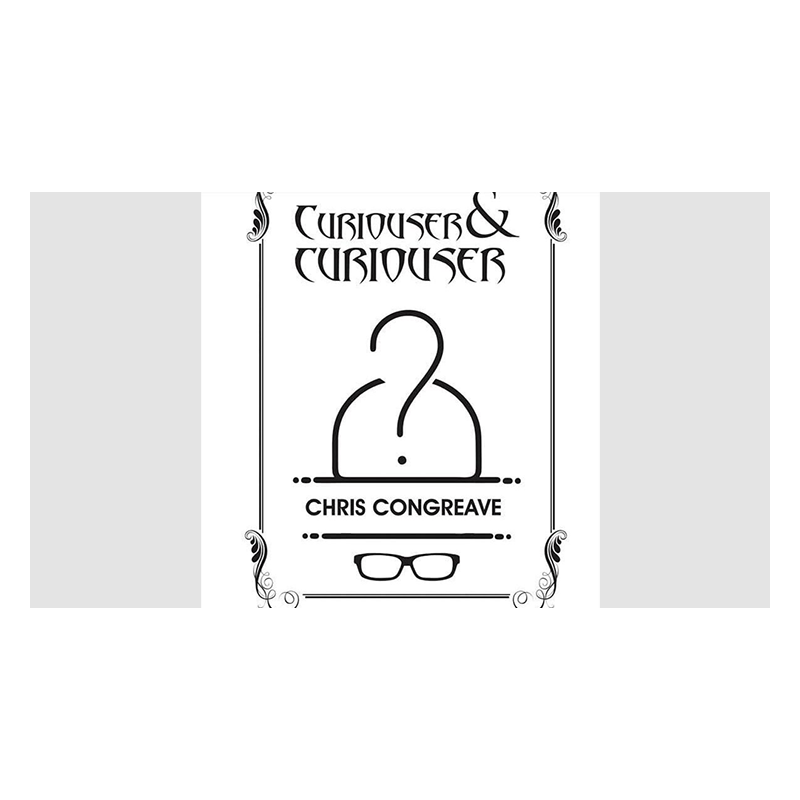 CURIOUSER & CURIOUSER - Chris Congreave wwww.magiedirecte.com