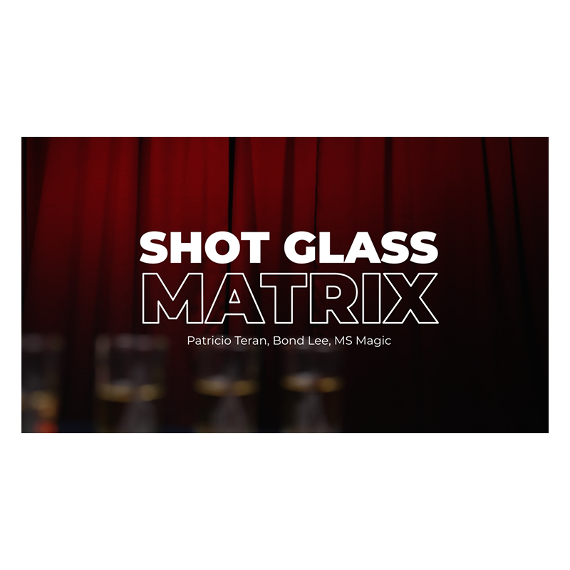 Shot Glass Matrix - Patricio, Bond Lee & MS Magic wwww.magiedirecte.com