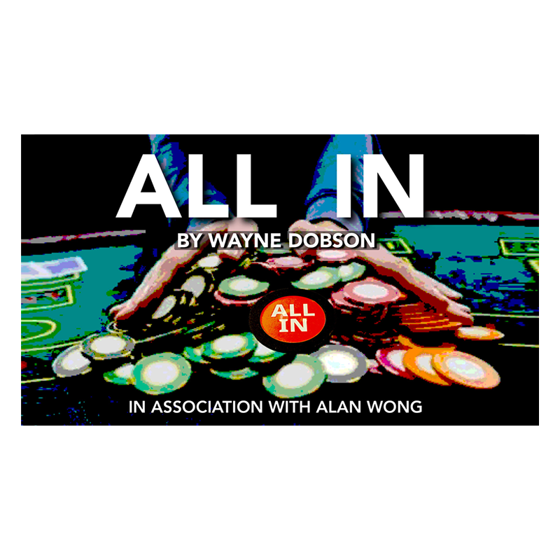 All In by Wayne Dobson in association with Alan Wong wwww.magiedirecte.com All In by Wayne Dobson in association with Alan Wong wwww.magiedirecte.com