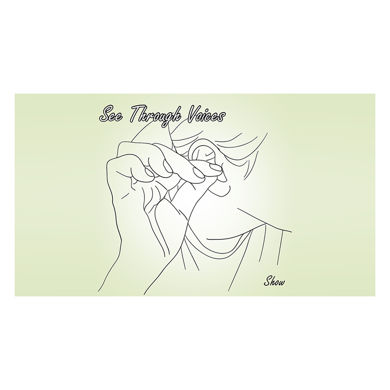 See Through Voices by Show wwww.magiedirecte.com