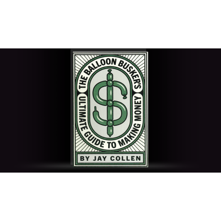 The Balloon Busker's Ultimate Guide to Making Money by Jay Collen wwww.magiedirecte.com