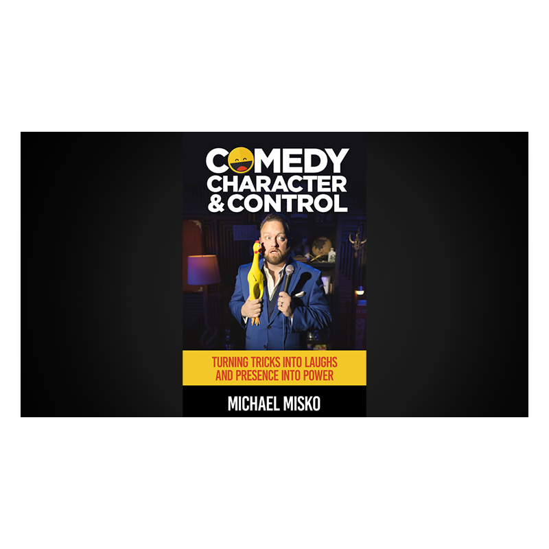 Comedy, Character & Control by Michael Misko wwww.magiedirecte.com