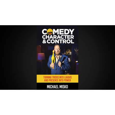 Comedy, Character & Control by Michael Misko wwww.magiedirecte.com