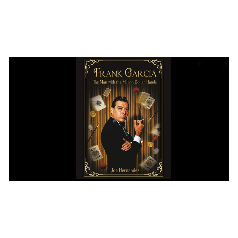 Frank Garcia: The Man with the Million Dollar Hands wwww.magiedirecte.com