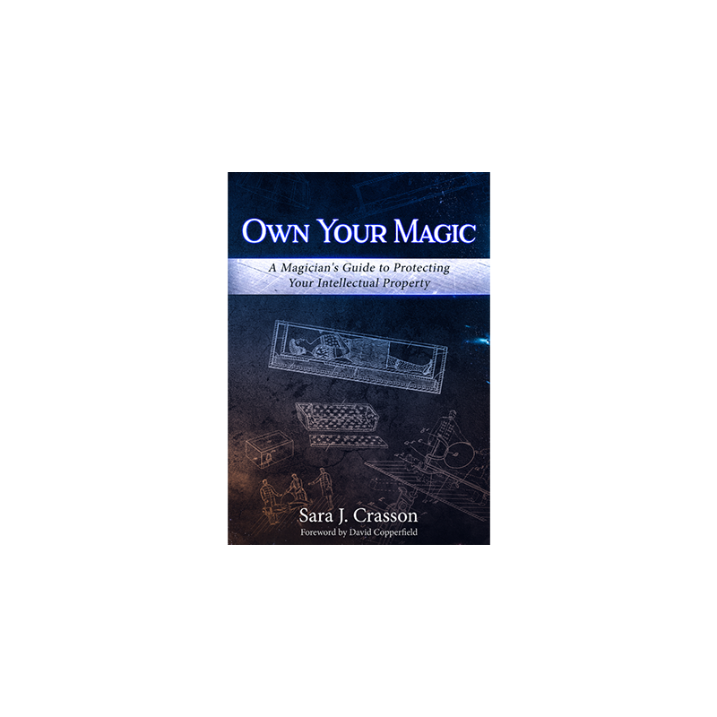 Own Your Magic: A Magician's Guide to Protecting Your Intellectual Property by Sara J. Crasson - Book wwww.magiedirecte.com