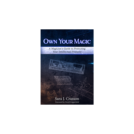 Own Your Magic: A Magician's Guide to Protecting Your Intellectual Property by Sara J. Crasson - Book wwww.magiedirecte.com