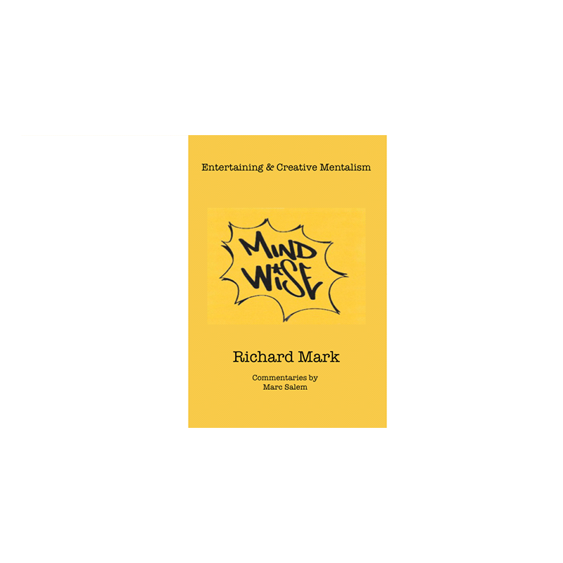 MIND WISE: Subtitle is Entertaining & Creative Mentalism by Richard Mark with commentary by Marc Salem - Book wwww.magiedirecte.