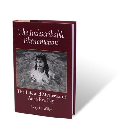 The Indescribable Phenomenon by Barry Wiley (Anna Eva Fay Bio) - Book wwww.magiedirecte.com